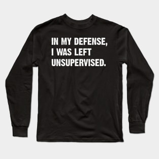 In my defense I was left unsupervised v2 Long Sleeve T-Shirt